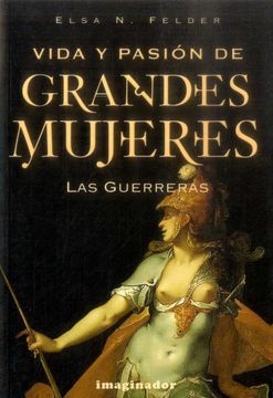 portada Vida y Pasion de Grandes Mujeres las Guerreras (in Spanish)