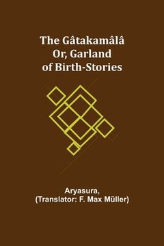 portada The Gâtakamâlâ; Or, Garland of Birth-Stories (in English)