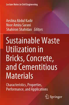 portada Sustainable Waste Utilization in Bricks, Concrete, and Cementitious Materials: Characteristics, Properties, Performance, and Applications