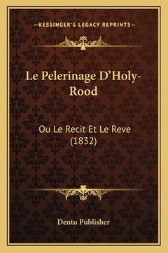 portada Le Pelerinage D'Holy-Rood: Ou Le Recit Et Le Reve (1832) (en Francés)