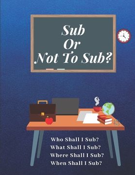 portada Sub Or Not To Sub?: Who Shall I Sub? What Shall I Sub? Where Shall I Sub? When Shall I Sub?