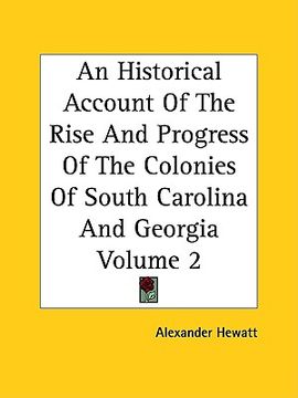 portada an historical account of the rise and progress of the colonies of south carolina and georgia volume 2 (en Inglés)