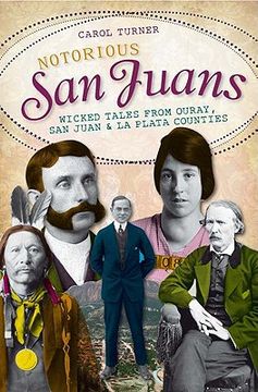 portada Notorious san Juans: Wicked Tales From Ouray, san Juan & la Plata Counties