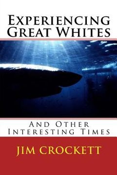 portada Experiencing Great Whites & Other Interesting Times (in English)