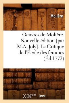 portada Oeuvres de Molière. Nouvelle Édition [Par M-A. Joly]. La Critique de l'École Des Femmes (Éd.1772) (en Francés)