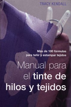 portada Manual Para el Tinte de Hilos y Tejidos: Más de 100 Fórmulas Para Teñir y Estampar Tejidos