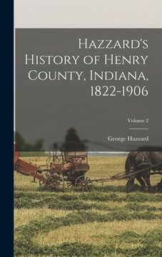 portada Hazzard's History of Henry County, Indiana, 1822-1906; Volume 2 (en Inglés)