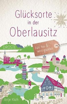portada Glücksorte in der Oberlausitz: Fahr hin und Werd Glücklich (en Alemán)