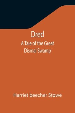 portada Dred: A Tale of the Great Dismal Swamp (en Inglés)