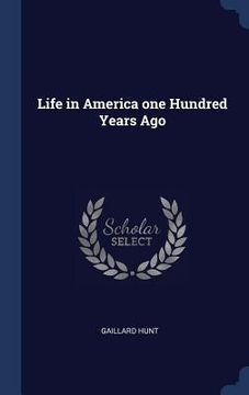 portada Life in America one Hundred Years Ago (en Inglés)