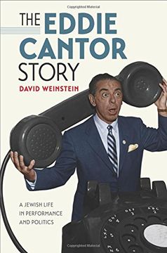 portada The Eddie Cantor Story: A Jewish Life in Performance and Politics (Brandeis Series in American Jewish History, Culture, and Life) (in English)