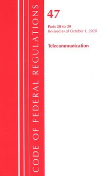 portada Code of Federal Regulations, Title 47 Telecommunications 20-39, Revised as of October 1, 2020 (en Inglés)
