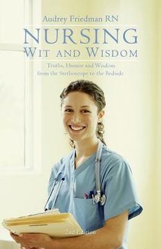 portada Nursing Wit and Wisdom: Truths, Humor and Wisdom from the Stethoscope to the Bedside (en Inglés)