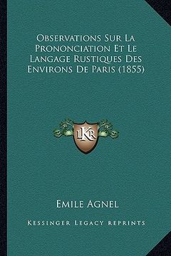 portada Observations Sur La Prononciation Et Le Langage Rustiques Des Environs De Paris (1855) (en Francés)