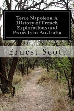 portada Terre Napoleon A History of French Explorations and Projects in Australia (en Inglés)