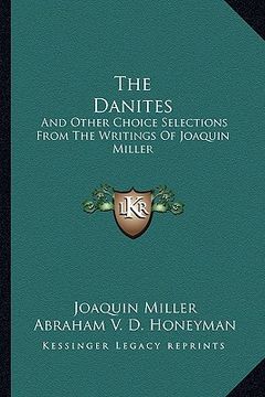portada the danites: and other choice selections from the writings of joaquin miller (en Inglés)