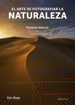 portada El Arte de Fotografiar la Naturaleza: Técnica Inspiración con los Mejores Especialistas: 38 (Fotoruta) (in Spanish)