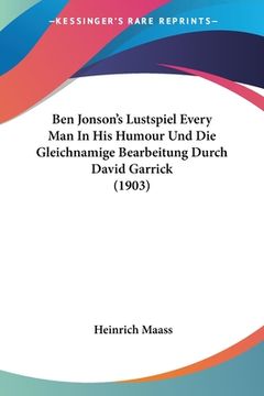 portada Ben Jonson's Lustspiel Every Man In His Humour Und Die Gleichnamige Bearbeitung Durch David Garrick (1903) (en Alemán)