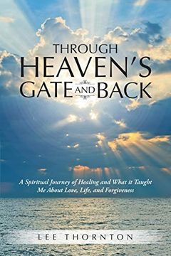 portada Through Heaven's Gate and Back: A Spiritual Journey of Healing and What it Taught me About Love, Life, and Forgiveness