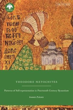 portada Theodore Metochites: Patterns of Self-Representation in Fourteenth-Century Byzantium (en Inglés)