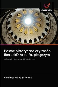 portada Postac historyczna czy zasób literacki? Arculfo, pielgrzym (en Polaco)
