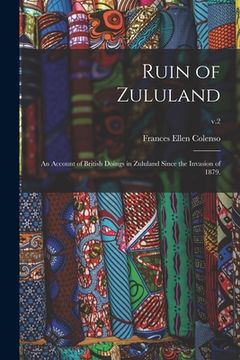 portada Ruin of Zululand: an Account of British Doings in Zululand Since the Invasion of 1879.; v.2 (en Inglés)