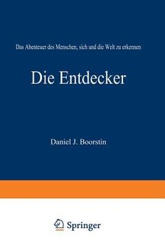 portada Die Entdecker: Das Abenteuer Des Menschen, Sich Und Die Welt Zu Erkennen (en Alemán)