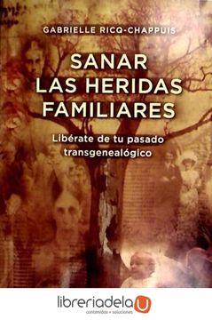 portada Sanar las Heridas Familiares: Liberate de tu Pasado Transgenealog ico (in Spanish)