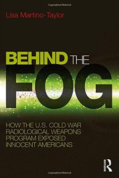 portada Behind the Fog: How the U.S. Cold War Radiological Weapons Program Exposed Innocent Americans