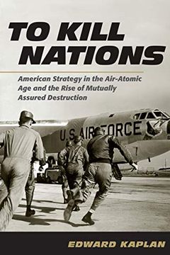 portada To Kill Nations: American Strategy in the Air-Atomic age and the Rise of Mutually Assured Destruction (en Inglés)