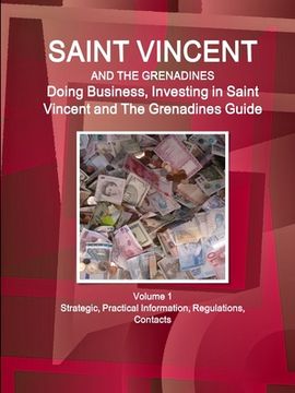 portada Saint Vincent and The Grenadines: Doing Business, Investing in Saint Vincent and The Grenadines Guide Volume 1 Strategic, Practical Information, Regul (in English)