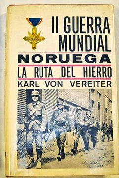 Libro Segunda Guerra Mundial: Noruega (La ruta del hierro), Von Vereiter,  Karl, ISBN 46889340. Comprar en Buscalibre