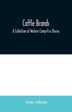 portada Cattle Brands: A Collection of Western Camp-Fire Stories (en Inglés)
