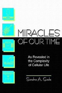 portada miracles of our time: as revealed in the complexity of cellular life
