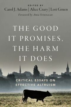 portada The Good It Promises, the Harm It Does: Critical Essays on Effective Altruism 