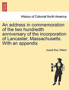 portada an address in commemoration of the two hundredth anniversary of the incorporation of lancaster, massachusetts. with an appendix (en Inglés)