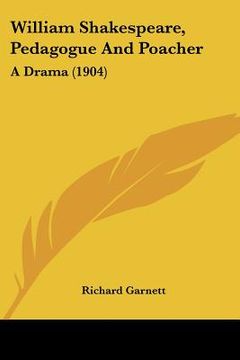 portada william shakespeare, pedagogue and poacher: a drama (1904) (en Inglés)