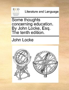 portada some thoughts concerning education. by john locke, esq. the tenth edition. (en Inglés)