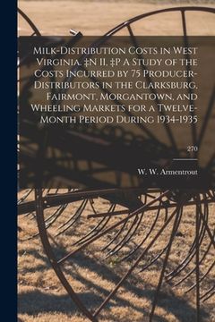 portada Milk-distribution Costs in West Virginia. +n II, +p A Study of the Costs Incurred by 75 Producer-distributors in the Clarksburg, Fairmont, Morgantown, (in English)