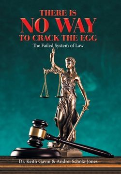 portada There Is No Way to Crack the Egg: The Failed System of Law (en Inglés)