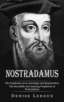portada Nostradamus: The Prophesies of an Astrologer and Reputed Seer (The Incredible and Amazing Prophecies of Nostradamus) (en Inglés)