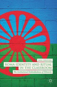 portada Roma Identity and Ritual in the Classroom: The Institutional Embeddedness of Ethnicity (in English)