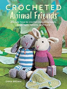 portada Crocheted Animal Friends: 25 Cute Toys to Crochet Including Bears, Dogs, Cats, Rabbits, and More (en Inglés)