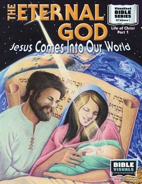 portada The Eternal God: Jesus Comes Into This World: New Testament Volume 1: Life of Christ Part 1 (in English)