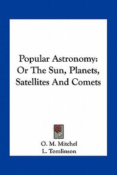 portada popular astronomy: or the sun, planets, satellites and comets (en Inglés)