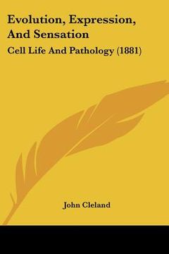 portada evolution, expression, and sensation: cell life and pathology (1881)