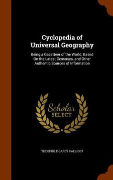 portada Cyclopedia of Universal Geography: Being a Gazetteer of the World, Based On the Latest Censuses, and Other Authentic Sources of Information