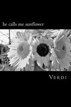 portada He Calls Me Sunflower: A Poetry Collection Inspired by Love, Life, and Soul (en Inglés)