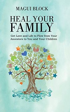 portada Heal Your Family: Get Love and Life to Flow From Your Ancestors to you and Your Children 