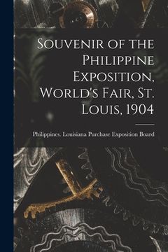 portada Souvenir of the Philippine Exposition, World's Fair, St. Louis, 1904 [microform] (en Inglés)